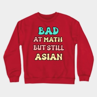 Bad at Math but still Asian Crewneck Sweatshirt